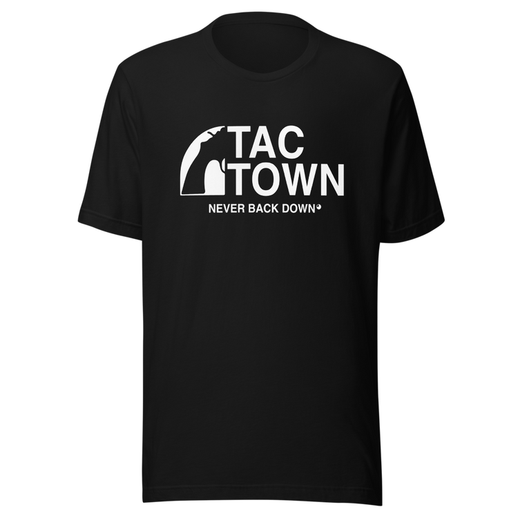 Tac Town Never Back Down T-Shirt (Unisex)