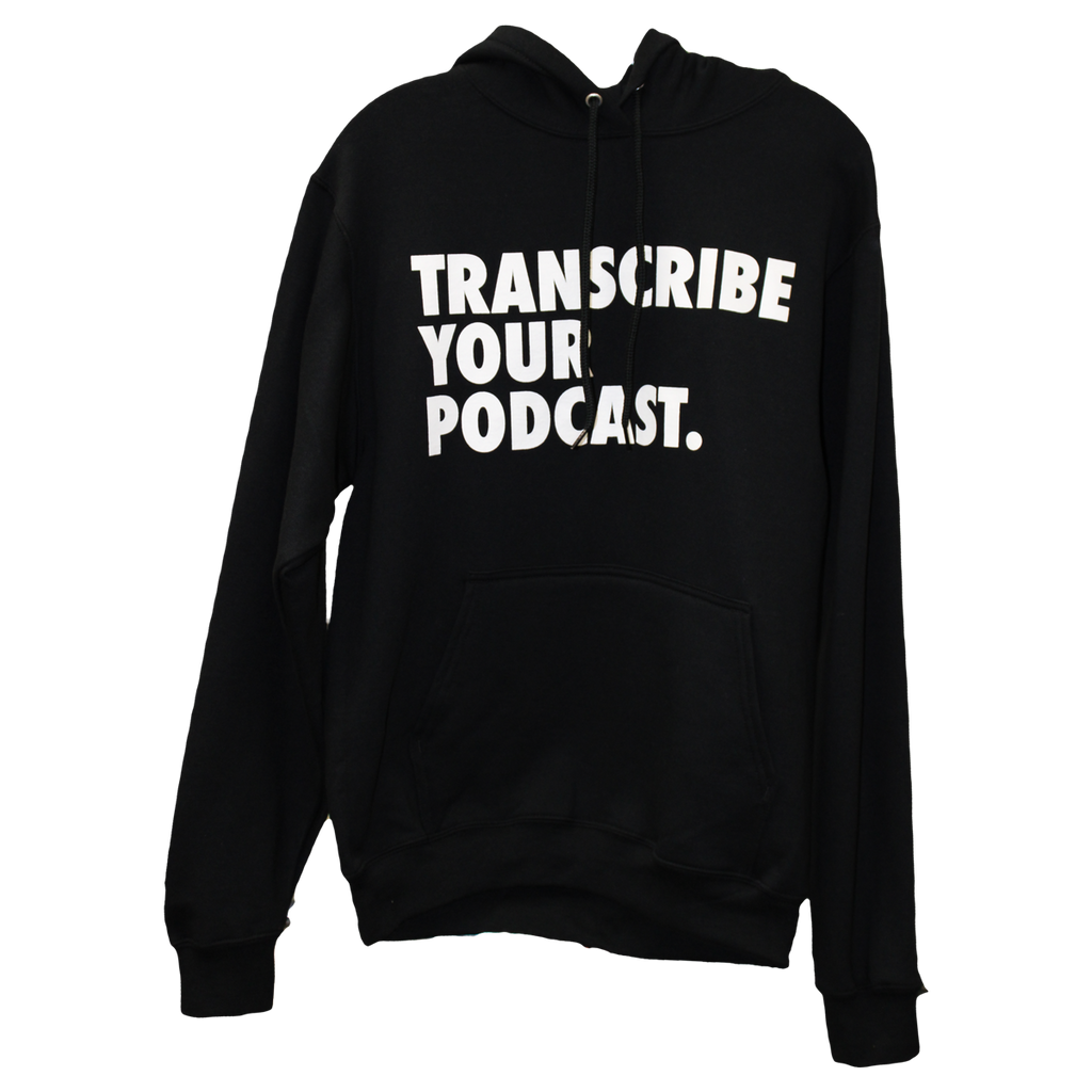 Transcribe Your Podcast Hoodie - The North West Clothing