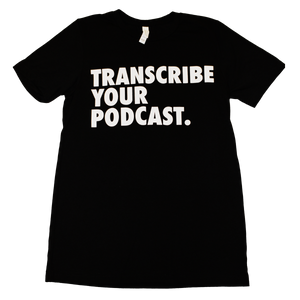 Transcribe Your Podcast T-Shirt